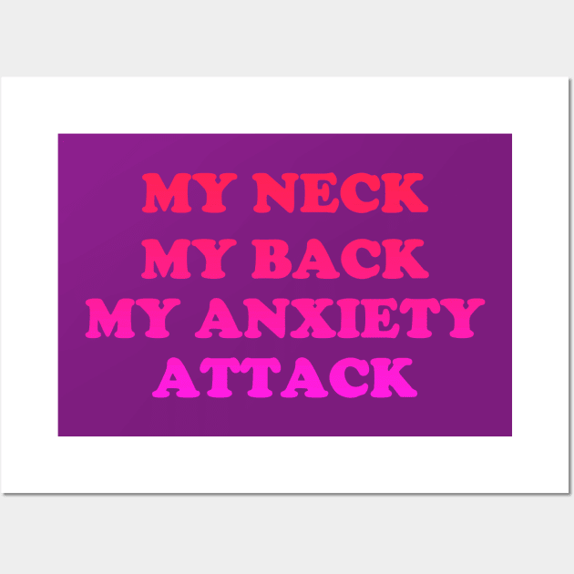 MY NECK, MY BACK, MY ANXIETY ATTACK Wall Art by SianPosy